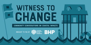LEH Funded Program – Witness to Change: Conversations on Coastal Impacts